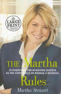 The Martha Rules: 10 Essentials for Achieving Success as You Start, Build, or Manage a Business (Random House Large Print)