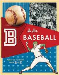 B Is for Baseball: Running the Bases from A to Z