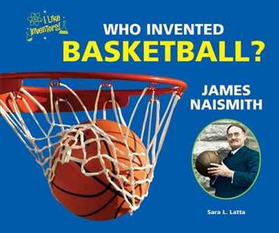 Who Invented Basketball? James Naismith (I Like Inventors!)