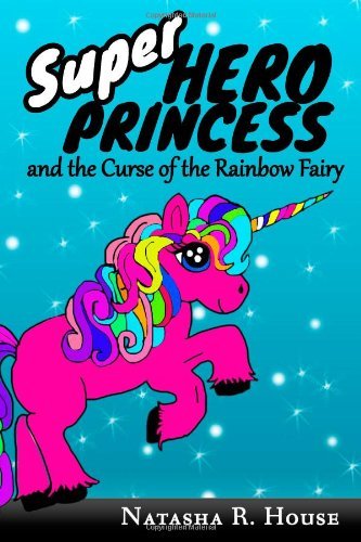 Superhero Princess and the Curse of the Rainbow Fairy (Volume 1)