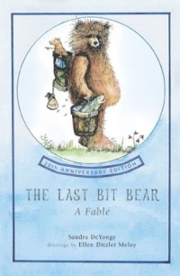 The Last Bit Bear, 20th Anniversary Edition : A Fable