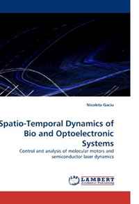 Spatio-Temporal Dynamics of Bio and Optoelectronic Systems: Control and analysis of molecular motors and semiconductor laser dynamics