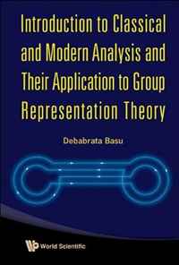 Introduction to Classical and Modern Analysis and Their Application to Group Representation Theory