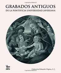 Grabados antiguos: De la Pontificia Universidad Javeriana, Coleccion Eduardo Ospina, S. J. (Spanish Edition)