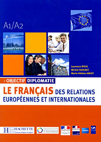 Objectif Diplomatie: Le Francais des relations europeennes et internationales: A1/A2