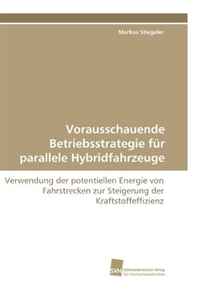 Vorausschauende Betriebsstrategie fur parallele Hybridfahrzeuge: Verwendung der potentiellen Energie von Fahrstrecken zur Steigerung der Kraftstoffeffizienz (German Edition)