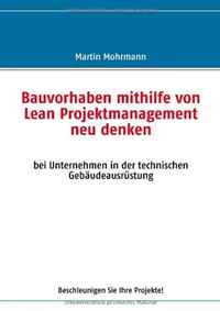 Bauvorhaben mithilfe von Lean Projektmanagement neu denken (German Edition)