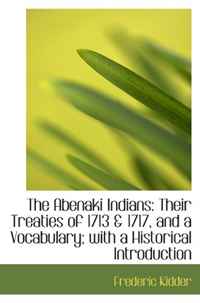 The Abenaki Indians: Their Treaties of 1713 & 1717, and a Vocabulary; with a Historical Introduction