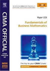 CIMA Exam Practice Kit Fundamentals of Business Mathematics: CIMA Certificate in Business Accounting (CIMA Certificate Level 2006)