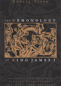 The Demonology of King James I: Includes the Original Text of Daemonologie and News from Scotland