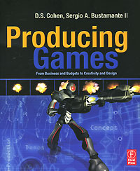 Producing Games: From Business and Budgets to Creativity and Design