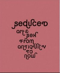 Martin Kemp, Marina Wallace, Joanne Bernstein - «Seduced: Art & Sex from Antiquity to Now»