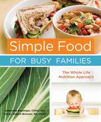 Simple Food for Busy Families: The Whole Life Nutrition Approach