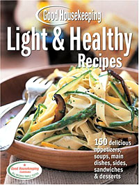 Good Housekeeping Light & Healthy Recipes: 150 Delicious Appetizers, Soups, Main Dishes, Sides, Sandwiches & Desserts