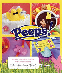 Peeps: Recipes and Crafts to Make with Your Favorite Marshmallow Treat