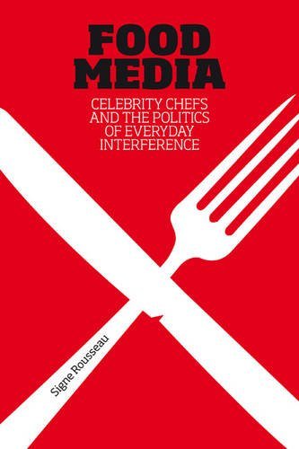 Food Media: Celebrity Chefs and the Politics of Everyday Interference