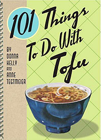 Donna Kelly, Anne Tegtmeier - «101 Things to Do with Tofu»