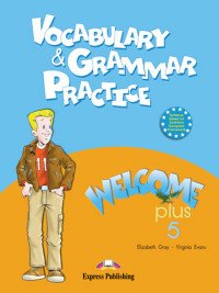 Welcome Plus 5: Vocabulary and Grammar Practice