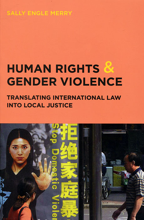 Human Rights and Gender Violence: Translating International Law into Local Justice