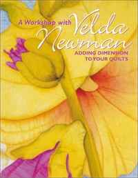 Workshop with Velda Newman. Adding Dimension to Your Quilts - Print on Demand Edition