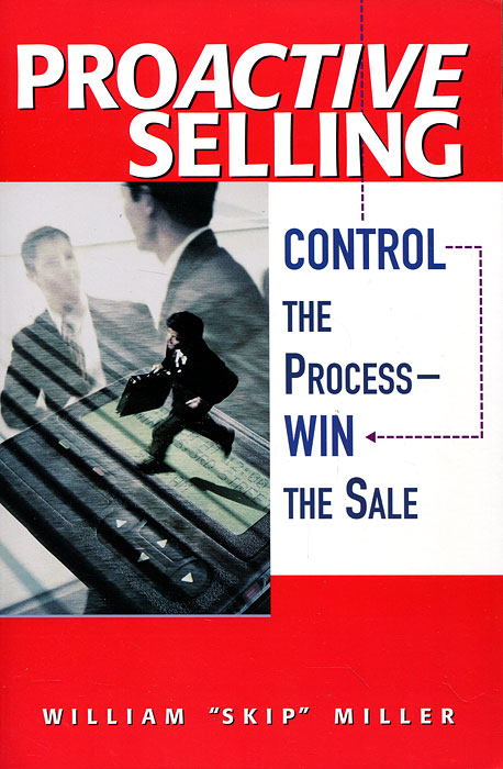 Proactive Selling - Control The Process: Win The Sale