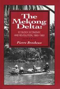 The Mekong Delta: Ecology, Economy, and Revolution, 1860-1960 (Wisconsin Monograph 12)