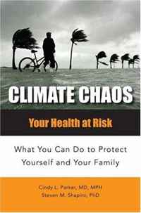 Climate Chaos: Your Health at Risk What You Can Do to Protect Yourself and Your Family (Public Health)