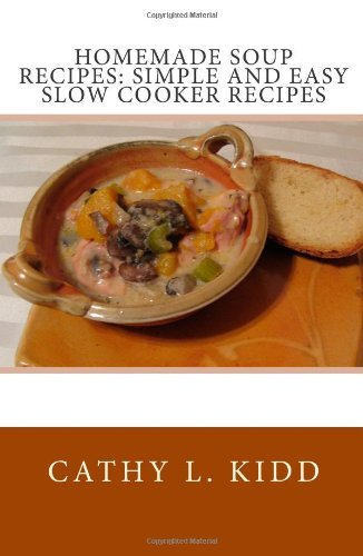 Homemade Soup Recipes: Simple and Easy Slow Cooker Recipes