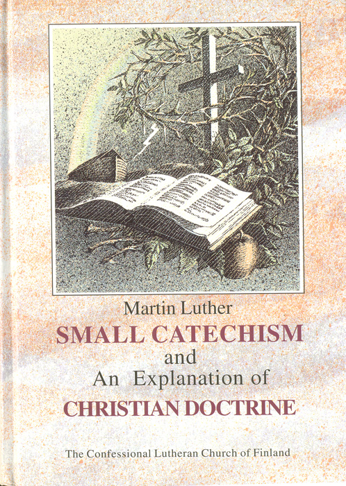 Small Catechism and An Explanation of Christian Doctrine