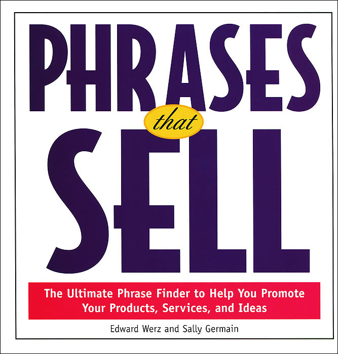 Phrases That Sell: The Ultimate Phrase Finder to Help You Promote Your Products, Services, and Ideas