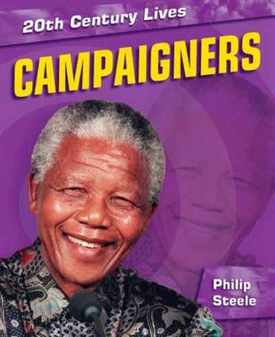 Campaigners. Philip Steele (20th Century Lives)