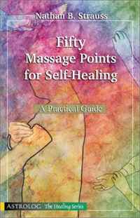 Fifty Massage Points for Self Healing: A Practical Guide (The Healing, 1)