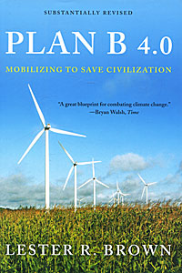 Lester R. Brown - «Plan B 4.0: Mobilizing to Save Civilization»