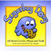 Sugarbug Doug: All About Cavities, Plaque, and Teeth