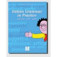 Italian Grammar in Practice: Exercises-Tests-Games