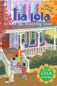 Julia Alvarez - «How Tia Lola Ended Up Starting Over (The Tia Lola Stories)»