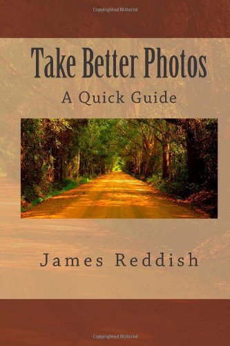 Take Better Photos: A Quick Guide (Volume 1)