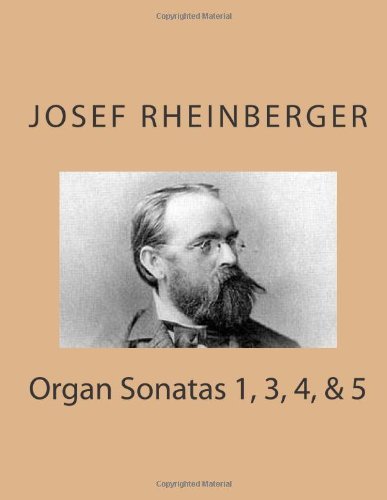 Josef Rheinberger Organ Sonatas 1, 3, 4, & 5 (Volume 1)