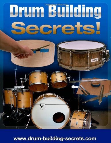 Drum Building Secrets!: Build A Drum Set In 10 Simple Steps!