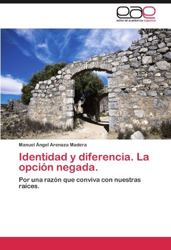 Identidad y diferencia. La opcion negada.: Por una razon que conviva con nuestras raices. (Spanish Edition)