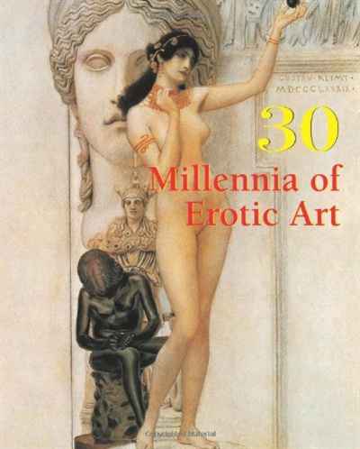 30 Millennia of Erotic Art (30 Millennia of Art Collection)