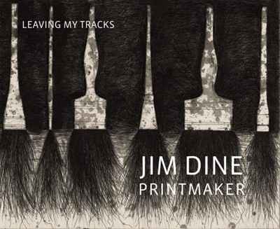 Jim Dine Printmaker: Leaving My Tracks