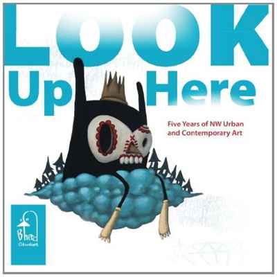 Look Up Here: 5 Years of NW Urban & Contemporary Art (Volume 1)