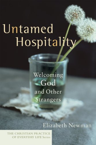 Untamed Hospitality: Welcoming God and Other Strangers (Christian Practice of Everyday Life, The)