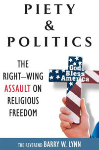 Piety & Politics: The Right-Wing Assault on Religious Freedom