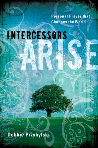 Intercessors Arise: Personal Prayer That Changes the World