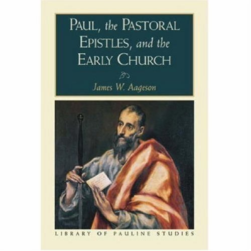 Paul, the Pastoral Epistles, and the Early Church (Library of Pauline Studies)