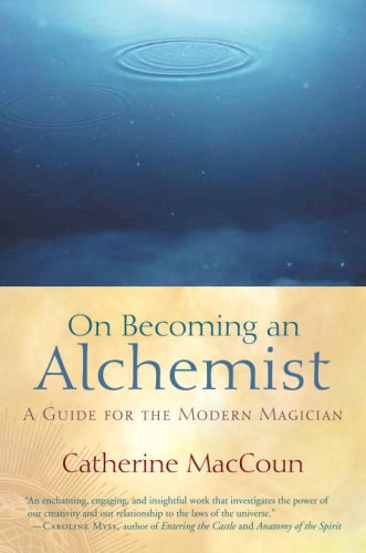 On Becoming an Alchemist: A Guide for the Modern Magician