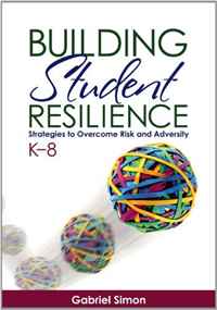 Building Student Resilience, K-8: Strategies to Overcome Risk and Adversity