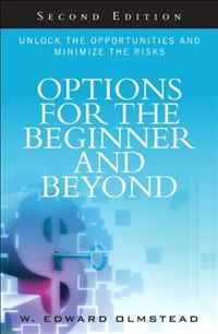 Options for the Beginner and Beyond: Unlock the Opportunities and Minimize the Risks (2nd Edition)